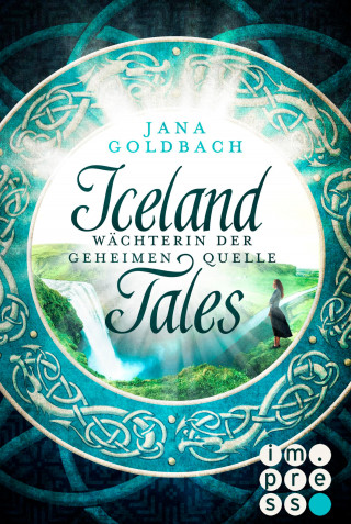 Jana Goldbach: Iceland Tales 1: Wächterin der geheimen Quelle