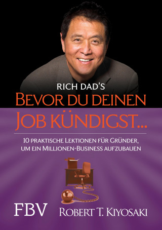 Robert T. Kiyosaki: Bevor du deinen Job kündigst ...