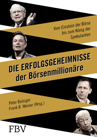 Peter Balsiger: Die Erfolgsgeheimnisse der Börsenmillionäre