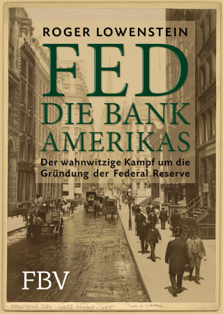 Roger Lowenstein: FED - Die Bank Amerikas