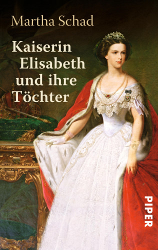 Martha Schad: Kaiserin Elisabeth und ihre Töchter