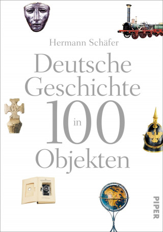 Hermann Schäfer: Deutsche Geschichte in 100 Objekten
