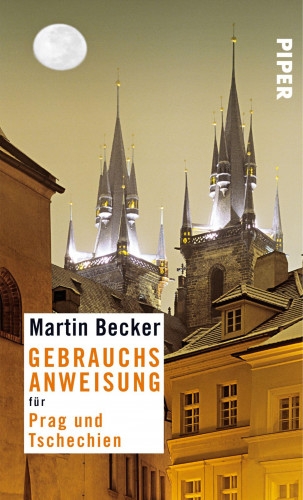 Martin Becker: Gebrauchsanweisung für Prag und Tschechien