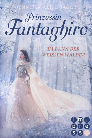 Jennifer Alice Jager: Prinzessin Fantaghiro. Im Bann der Weißen Wälder