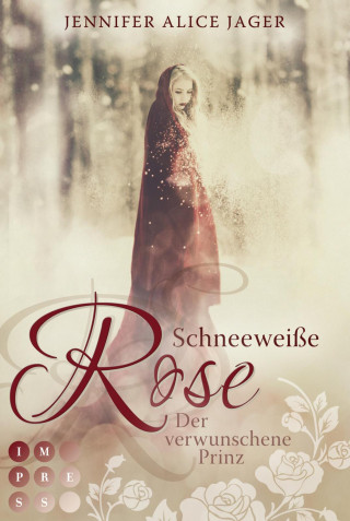 Jennifer Alice Jager: Schneeweiße Rose. Der verwunschene Prinz (Rosenmärchen 1)