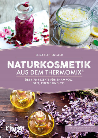 Elisabeth Engler: Naturkosmetik aus dem Thermomix®