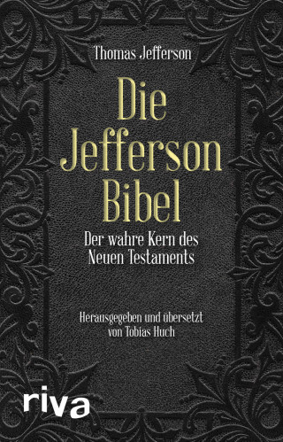 Thomas Jefferson, Claus, Prof. Dr. Dierksmeier, Tobias Huch: Die Jefferson-Bibel