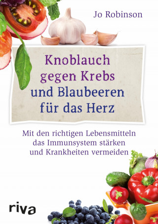 Jo Robinson: Knoblauch gegen Krebs und Blaubeeren für das Herz