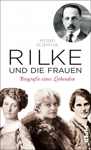 Heimo Schwilk: Rilke und die Frauen