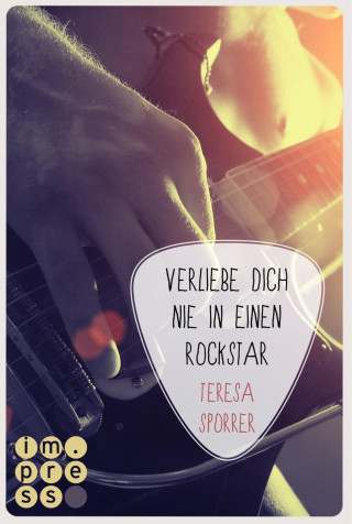 Teresa Sporrer: Verliebe dich nie in einen Rockstar (Die Rockstars-Serie 1)