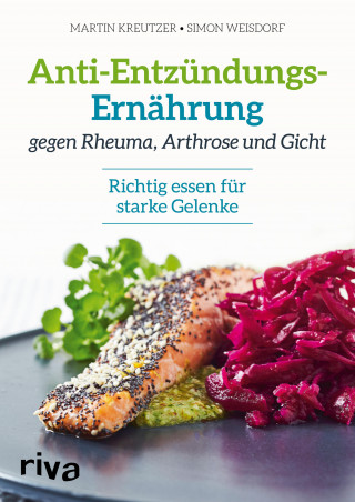 Martin Kreutzer, Simon Weisdorf: Anti-Entzündungs-Ernährung gegen Rheuma, Arthrose und Gicht