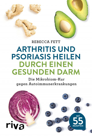 Rebecca Fett: Arthritis und Psoriasis heilen durch einen gesunden Darm