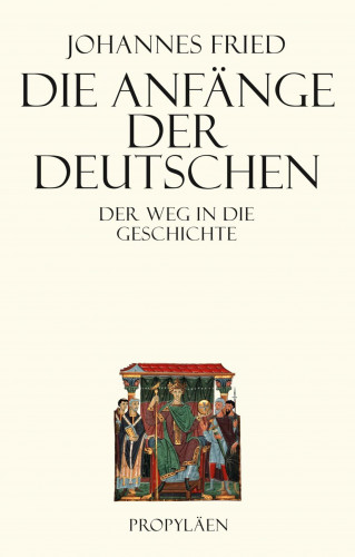 Johannes Fried: Die Anfänge der Deutschen