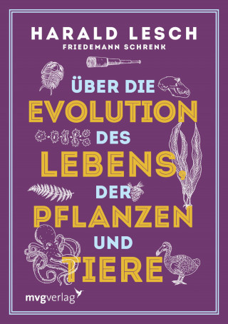 Harald Lesch, Friedemann Schrenk: Über die Evolution des Lebens, der Pflanzen und Tiere
