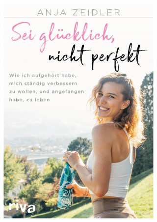 Anja Zeidler: Sei glücklich, nicht perfekt