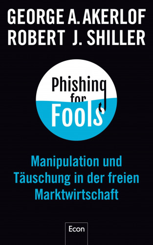 George A. Akerlof, Robert J. Shiller: Phishing for Fools