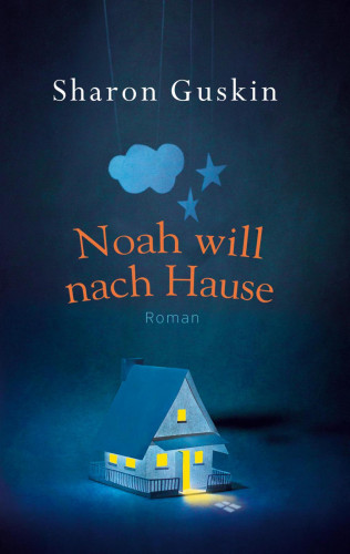 Sharon Guskin: Noah will nach Hause