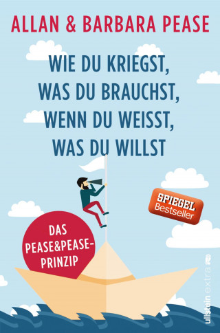 Allan & Barbara Pease: Wie du kriegst, was du brauchst, wenn du weißt, was du willst