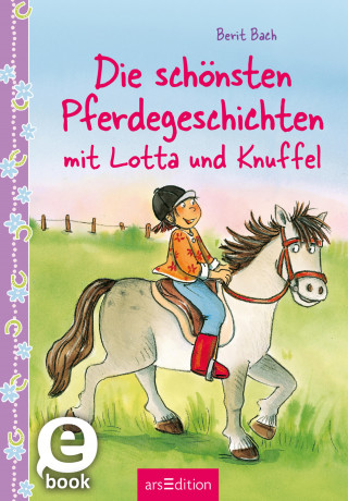 Berit Bach: Die schönsten Pferdegeschichten mit Lotta und Knuffel (Lotta und Knuffel)