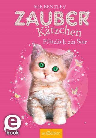 Sue Bentley: Zauberkätzchen – Plötzlich ein Star