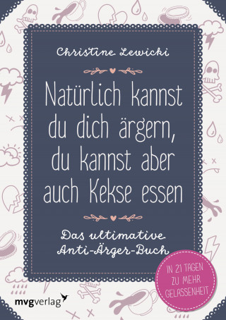 Christine Lewicki: Natürlich kannst du dich ärgern, du kannst aber auch Kekse essen