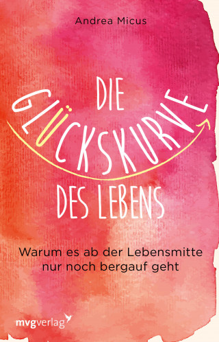 Andrea Micus: Die Glückskurve des Lebens