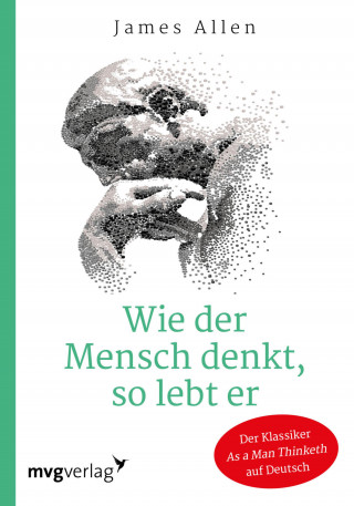 James Allen: Wie der Mensch denkt, so lebt er