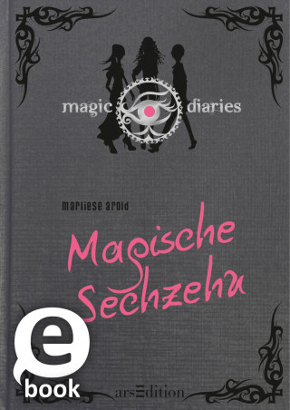 Marliese Arold: Magic Diaries. Magische Sechzehn