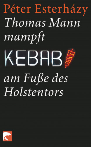 Péter Esterházy: Thomas Mann mampft Kebab am Fuße des Holstentors