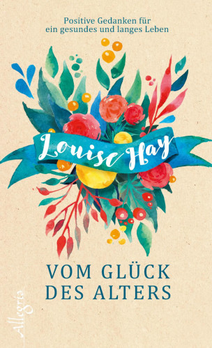 Louise Hay: Vom Glück des Alters