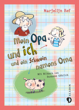 Marjolijn Hof: Mein Opa und ich und ein Schwein namens Oma