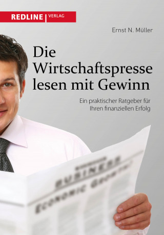 Ernst N. Müller: Die Wirtschaftspresse lesen mit Gewinn