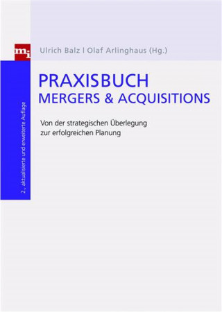 Olaf Arlinghaus, Ulrich Balz: Praxisbuch Mergers & Acquisitions