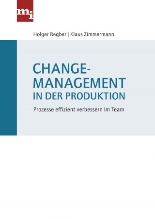 Holger Regber, Klaus Zimmermann: Changemanagement in der Produktion