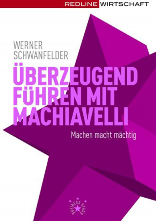 Werner Schwanfelder: Überzeugend führen mit Machiavelli