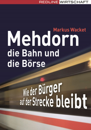 Markus Wacket: Mehdorn, die Bahn und die Börse