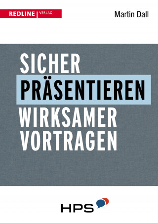 Martin Dall: Sicher präsentieren - wirksamer vortragen