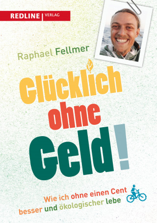 Raphael Fellmer: Glücklich ohne Geld!