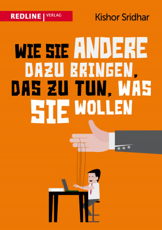 Kishor Sridhar: Wie Sie andere dazu bringen, das zu tun, was Sie wollen