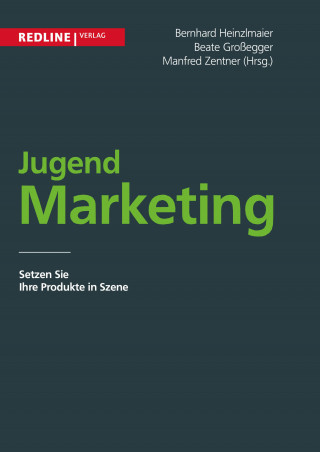 Beate Großegger, Bernhard Heinzlmaier, Manfred Zentner: Jugendmarketing