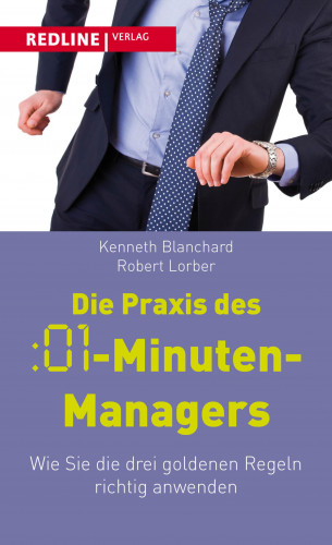 Kenneth Blanchard, Robert Lorber: Die Praxis des :01-Minuten-Managers