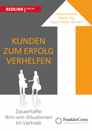 Mahan Khalsa, Randy Illig, Edgar Müller-Gensert: Kunden zum Erfolg verhelfen