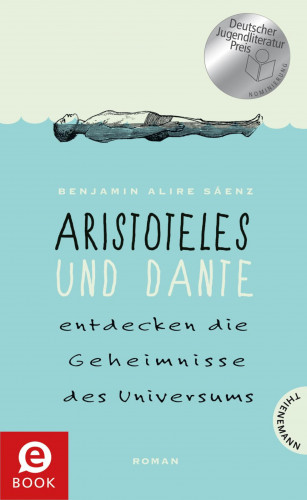Benjamin Alire Sáenz: Aristoteles und Dante entdecken die Geheimnisse des Universums