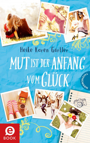Heike Karen Gürtler: Mut ist der Anfang vom Glück