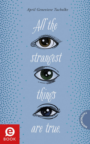 April Genevieve Tucholke: All the strangest things are true.