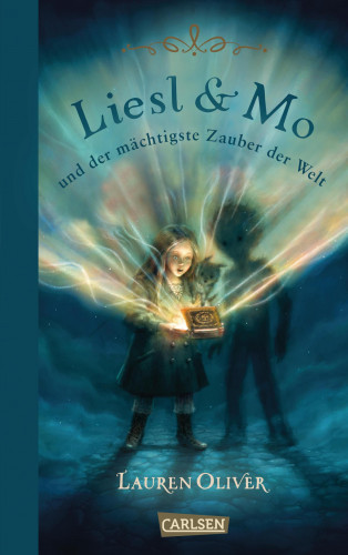 Lauren Oliver: Liesl & Mo und der mächtigste Zauber der Welt