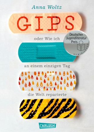 Anna Woltz: Gips oder Wie ich an einem einzigen Tag die Welt reparierte