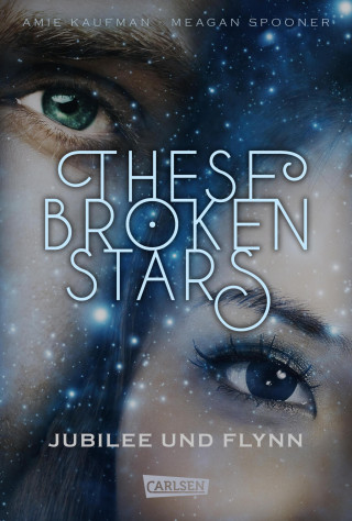 Amie Kaufman, Meagan Spooner: These Broken Stars. Jubilee und Flynn (Band 2)
