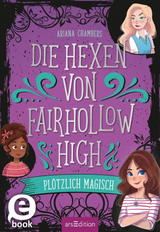 Ariana Chambers: Die Hexen von Fairhollow High – Plötzlich magisch