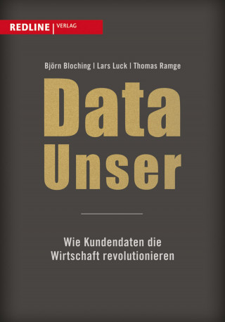 Lars Luck, Thomas Ramge, Björn Bloching: Data Unser
